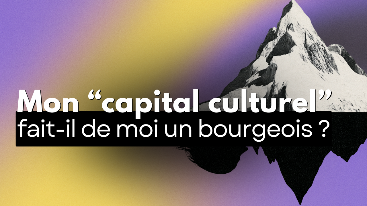 Édito : mon “capital culturel” fait-il de moi un bourgeois ?